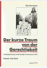 Der kurze Traum von der Gerechtigkeit. ''Wiedergutmachung'' und NS-Verfolgte in Hamburg nach 1945.