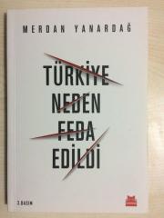Türkiye Neden Feda Edildi - (Merdan Yanardağ'dan İthaflı İmzalı) 3. BASKI Kırmızı Kedi Yayınevi