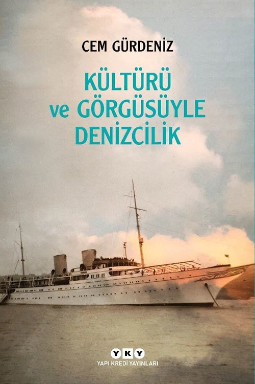 Kültürü ve Görgüsüyle Denizcilik - Cem Gürdeniz
