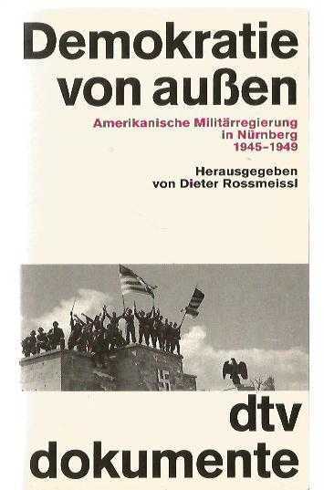 Demokratie von aussen. Amerikanische Militärregierung in Nürnberg 1945 - 1949