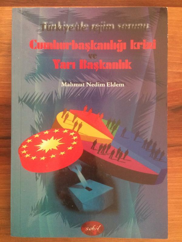 Türkiye'de Rejim Sorunu Cumhurbaşkanlığı Krizi ve Yarı Başkanlık (İMZALI)