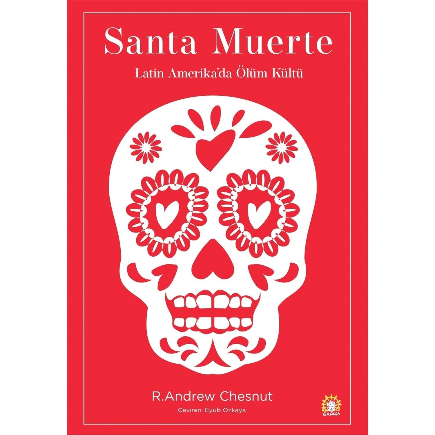 Santa Muerte: Latin Amerika'da Ölüm Kültü - R. Andrew Chesnut