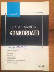 UYGULAMADA KONKORDATO - İFLAS DIŞI ADİ KONKORDATO, KONKORDATO KOMİSERİ, GEÇİCİ MÜHLET, KESİN MÜHLET, ALACAKLILAR TOPLANTISI, İFLAS İÇİ KONKORDATO, MAL