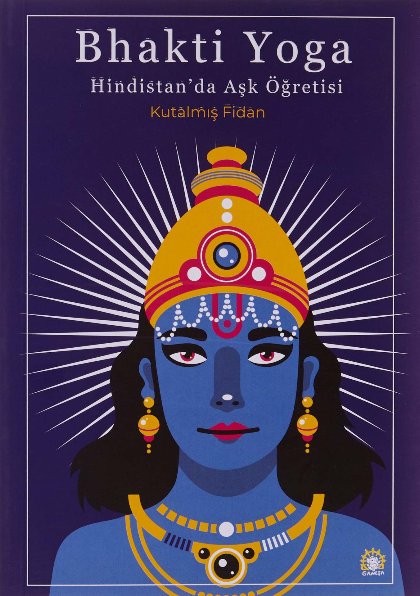 Bhakti Yoga: Hindistan'da Aşk Öğretisi - Kutalmış Fidan