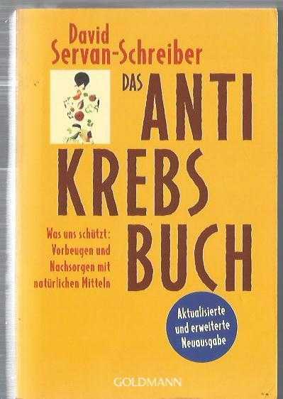 Das Antikrebs-Buch: Was uns schützt: Vorbeugen und Nachsorgen mit natürlichen Mitteln