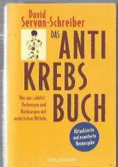 Das Antikrebs-Buch: Was uns schützt: Vorbeugen und Nachsorgen mit natürlichen Mitteln