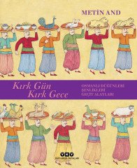 Kırk Gün Kırk Gece – Osmanlı Düğünleri, Şenlikleri, Geçit Alayları- Metin And