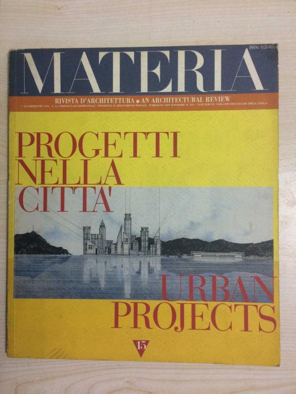 MATERIA RIVISTA D'ARCHITETTURA - AN ARCHITECTURAL REVIEW ANNO 6  1994 NO 15  PROGETTI NELLA CITTA URBAN PROJECTS