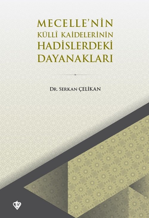 Mecelle’nin Külli Kaidelerinin Hadislerdeki Dayanakları - Serkan Çelikan