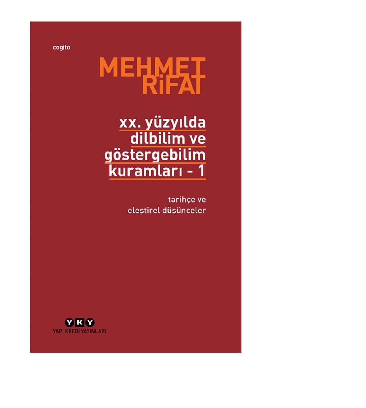 XX. Yüzyılda Dilbilim ve Göstergebilim Kuramları 1 – Tarihçe ve Eleştirel Düşünceler - Mehmet Rifat