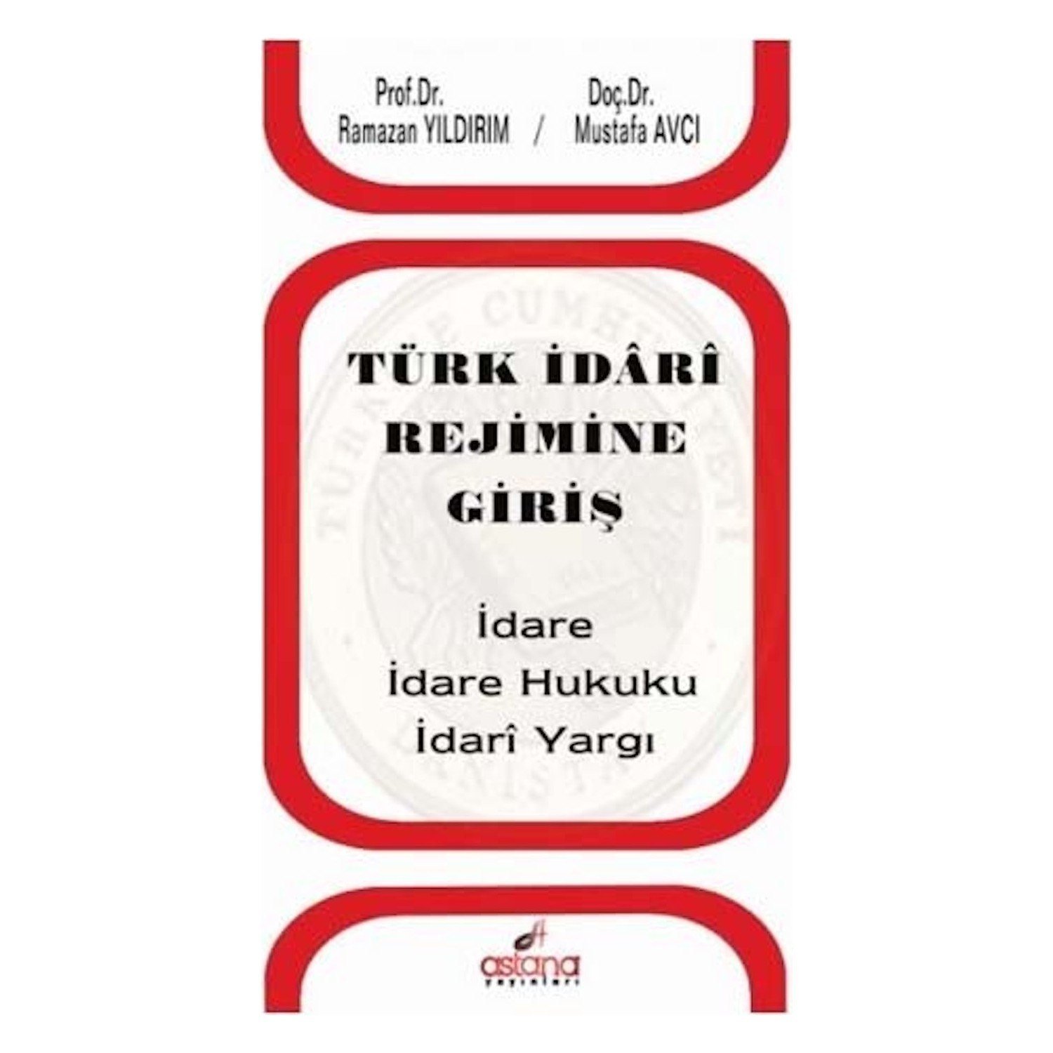 Türk İdari Rejimine Giriş İdare - İdare Hukuku - İdari Yargı - Ramazan Yıldırım - Mustafa Avcı