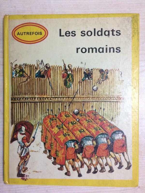 AUTREFOIS Les soldats romains