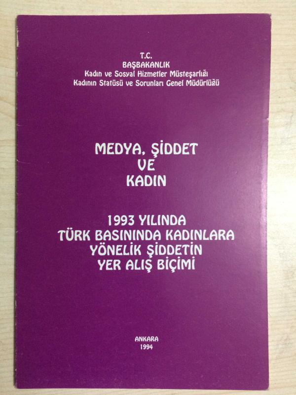 MEDYA ŞİDDET VE KADIN 1993 Yılında Türk Basınında Kadınlara Yönelik Şiddetin Yer Alış Biçimi
