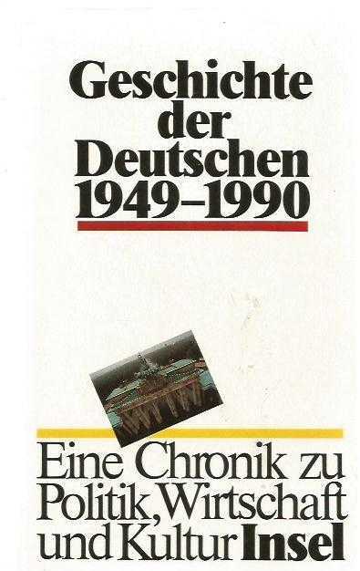 Geschichte der Deutschen, 1949-1990: Eine Chronik zu Politik, Wirtschaft und Kultur