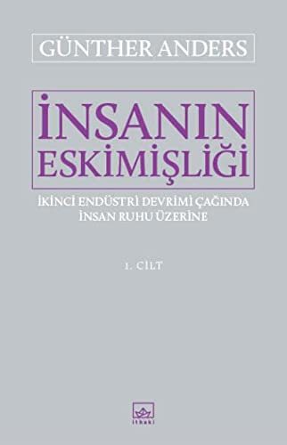 İnsanın Eskimişliği Cilt 1 ve 2 Takım - Günther Anders