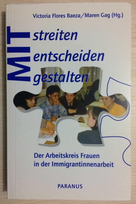 Mitstreiten, Mitentscheiden, Mitgestalten Der Arbeitskreis Frauen in der Immigrantinnenarbeit