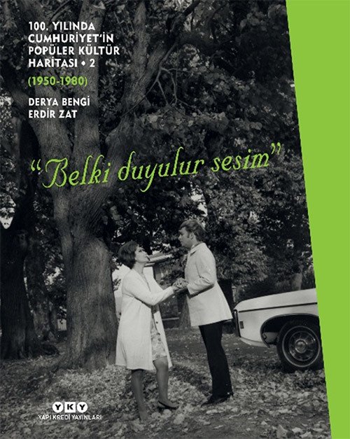100. Yılında Cumhuriyet’in Popüler Kültür Haritası - 2 (1950 - 1980) “Belki Duyulur Sesim” (Ciltli) - Derya Bengi, Erdir Zat