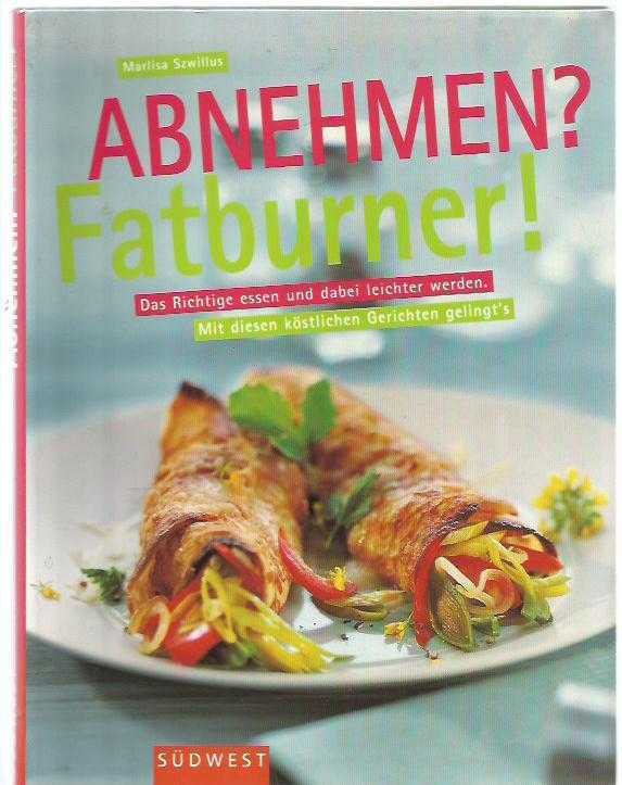 Abnehmen? Fatburner! Das Richtige essen und dabei leichter weden. Mit diesen köstlichen Gerichten gelingt's