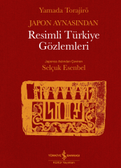 İş Bankası Kültür Yayınları Japon Aynasından Resimli Türkiye Gözlemleri - Yamada Torajiro