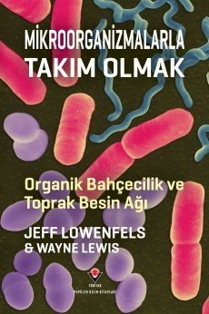 Mikroorganizmalarla Takım Olmak - Jeff Lowenfels , Wayne Lewis