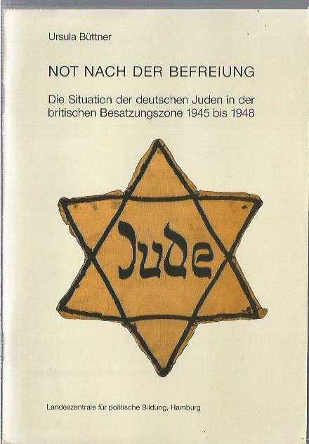 Not nach der Befreiung / Die Situation der deutschen Juden in der britischen Besatzungszone 1945 bis 1948