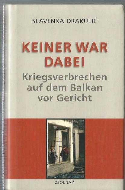 Keiner war dabei: Kriegsverbrechen auf dem Balkan vor Gericht