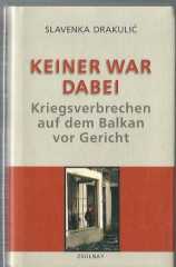 Keiner war dabei: Kriegsverbrechen auf dem Balkan vor Gericht