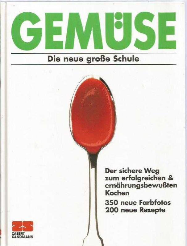 Gemüse / Die neue grosse Schule / 350 neue Farbfotos , 200 neue Rezepte