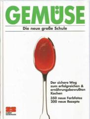 Gemüse / Die neue grosse Schule / 350 neue Farbfotos , 200 neue Rezepte