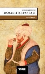 Kuruluş Dönemi Osmanlı Sultanları - Halil İnalcık