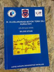 III. ULUSLARARASI BÜYÜK TÜRK DİLİ KURULTAYI 24-28 Eylül 2008 Bildiri Kitabı | Lefke Avrupa Üniversitesi Yayınları
