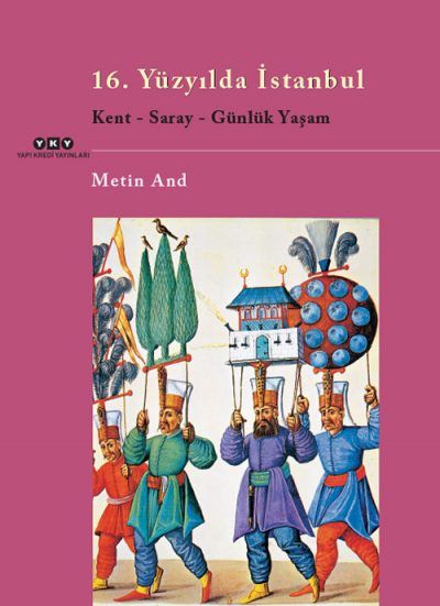 16. Yüzyılda İstanbul / Kent – Saray – Günlük Yaşam-Metin And