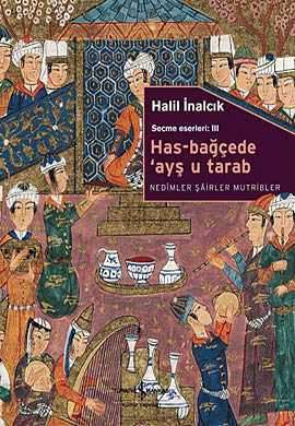 Has-Bağçede 'Ayş u Tarab - Nedimler Şairler Mutribler - Halil İnalcık