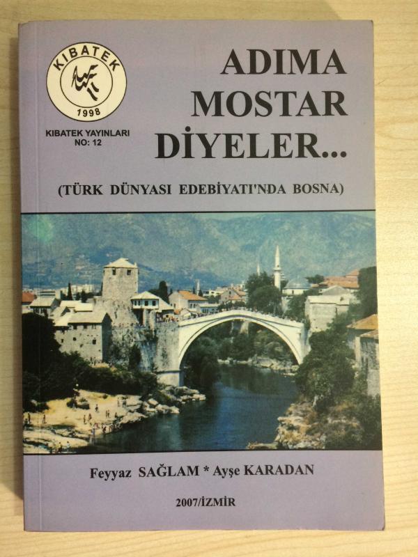 Adıma Mostar Diyeler  -Türk Dünyası Edebiyatında Bosna - (İMZALI)