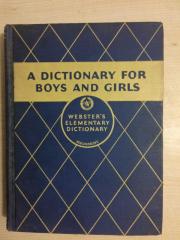 A DICTIONARY FOR BOYS AND GIRLS  WEBSTER'S ELEMENTARY DICTIONARY