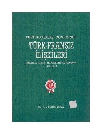 Kurtuluş Savaşı Döneminde Türk - Fransız İlişkileri-Bige Yavuz