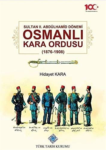 Sultan 2. Abdülhamid Dönemi Osmanlı Kara Ordusu 1876-1908 Ciltli Kapak - Hidayet Kara