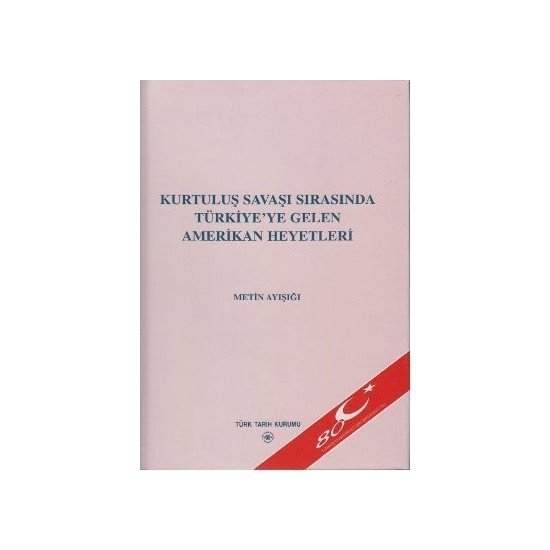 Kurtuluş Savaşı Sırasında Türkiye'ye Gelen Amerikan Heyetleri - Metin Ayışığı