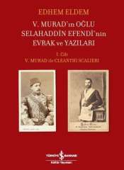 V. Murad’In Oğlu Selahaddin Efendi’Nin Evrak Ve Yazıları I. Ciltv. Murad İle Cleanthı Scalıerı - Edhem Eldem