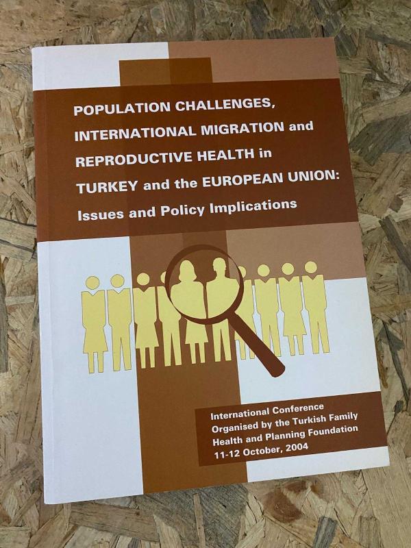 POPULATION CHALLENGES INTERNATIONAL MIGRATION AND REPRODUCTIVE HEALTH IN TURKEY AND THE EUROPEAN UNION : ISSUES AND POLICY IMPLICATIONS