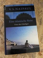 V.S. Naipaul - Eine islamische Reise - Unter den Gläubigen