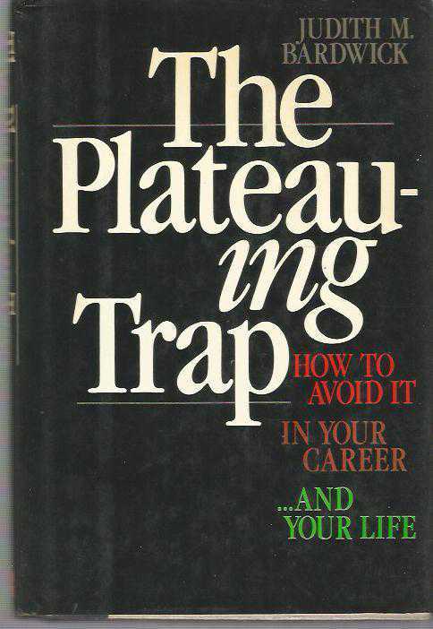 The Plateauing Trap: How to Avoid It in Your Career...and Your Life