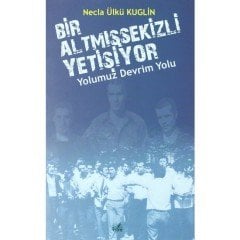 Yolumuz Devrim Yolu - Bir Altmışsekizli Yetişiyor - Necla Ülkü Kuglin