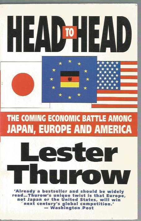 Head To Head: The Coming Economic Battle Among Japan, Europe and America