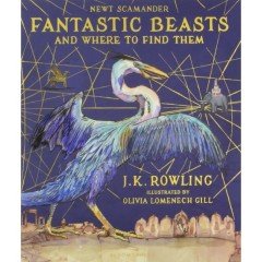 Fantastic Beasts And Where To Find Them: Illustrated Edition - J. K. Rowling /ciltli