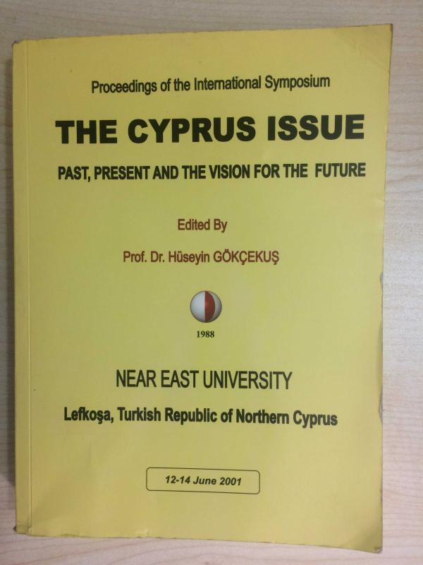THE CYPRUS ISSUE - PAST, PRESENT AND THE VISION FOR THE FUTURE ( PROCEEDINGS OF THE INTERNATIONAL SYMPOSIUM, 12-14 JUNE 2001 )