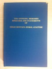 THE OPINIONS, REMARKS SPEECHES AND STATEMENTS OF GHAZI MUSTAFA KEMAL ATATÜRK