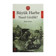 Büyük Harbe Nasıl Girdik ? - Rauf AHMET