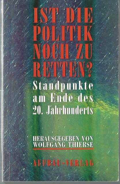 Ist die Politik noch zu retten? Standpunkte am Endes des 20. Jahrhunderts