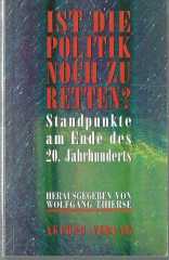 Ist die Politik noch zu retten? Standpunkte am Endes des 20. Jahrhunderts